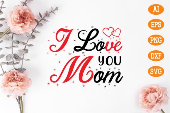I Love You Mom Svg: A Creative and Practical Digital Download for All